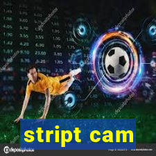 stript cam